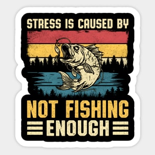 Fishing Stress Is Caused By Not Fishing Enough Sticker